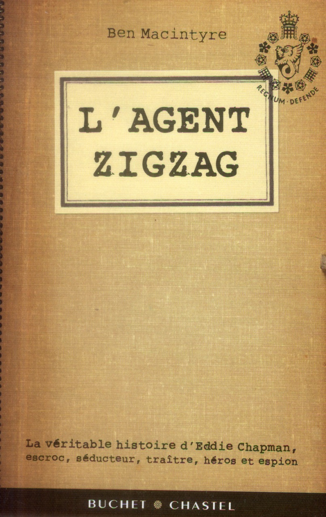 L'agent Zigzag. La véritable histoire d'Eddie Chapman, escroc, séducteur, traître, héros et espion