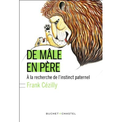 De mâle en père. A la recherche de l'instinct paternel
