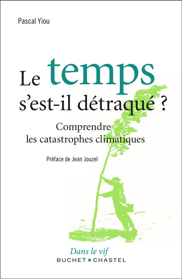 Le temps s'est il détraqué ? / Comprendre les catastrophes climatiques