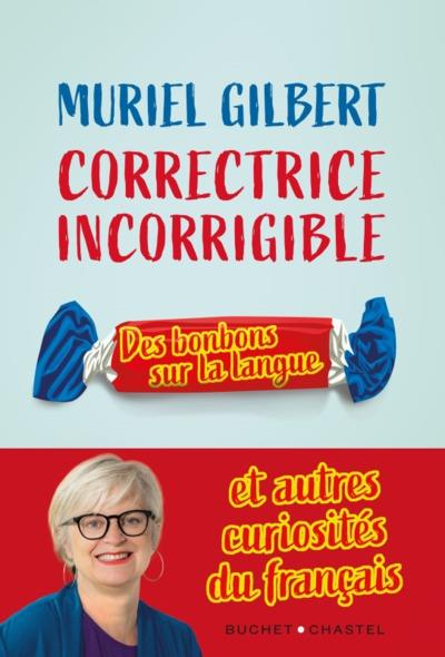 Correctrice incorrigible. Des bonbons sur la langue et autres curiosités du français