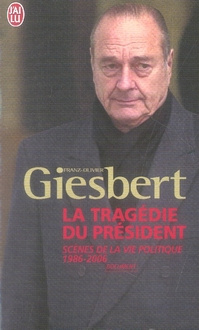 La tragédie du président. Scènes de la vie politique (1986-2006)