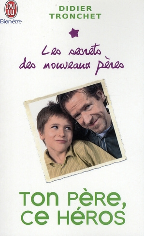 Ton père, ce héros. Les secrets des nouveaux pères