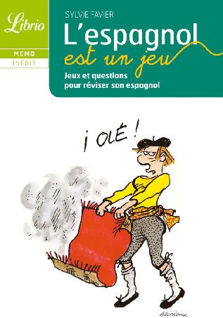 L'espagnol est un jeu. Jeux et questions pour réviser son espagnol