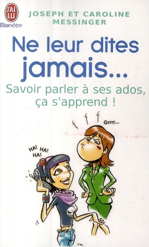 Ne leur dites jamais... Savoir parler à ses ados, ça s'apprend