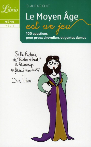 Le Moyen Age est un jeu. 100 questions pour preux chevaliers et gentes dames