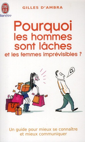 Pourquoi les hommes sont lâches et les femmes imprévisibles ?