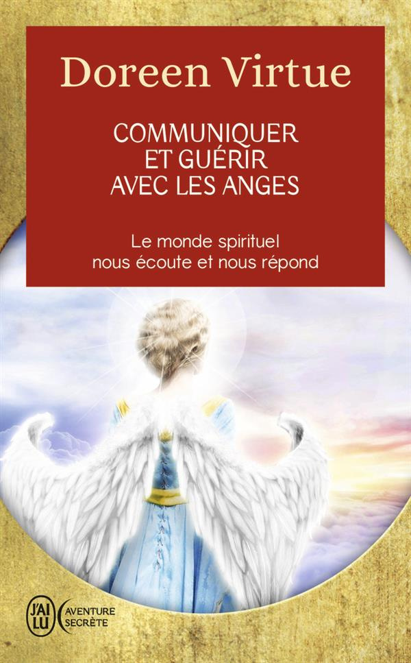 Communiquer et guérir avec les anges. Des messages de guérison pour chaque aspect de votre vie