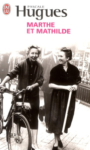Marthe et Mathilde. L'histoire vraie d'une incroyable amitié (1902-2001)