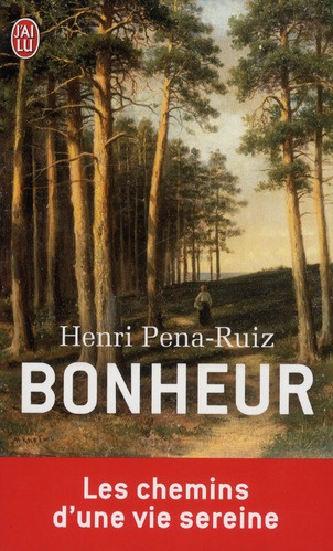 Bonheur. Le chemin d'une vie sereine