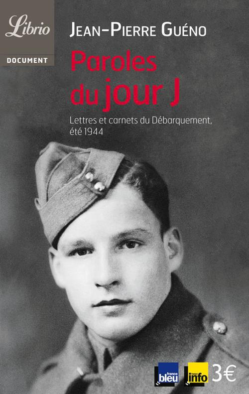 Paroles du jour J. Lettres et carnets du Débarquement, été 1944
