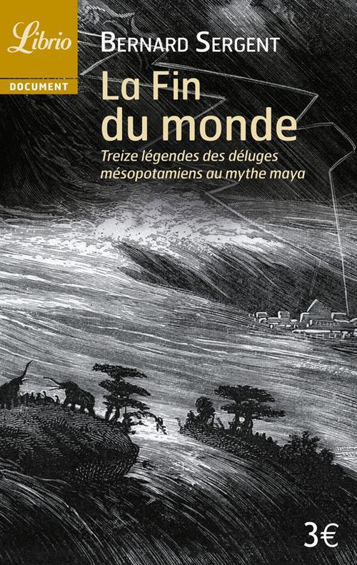 La Fin du monde. Treize légendes, des déluges mésopotamiens au mythe maya