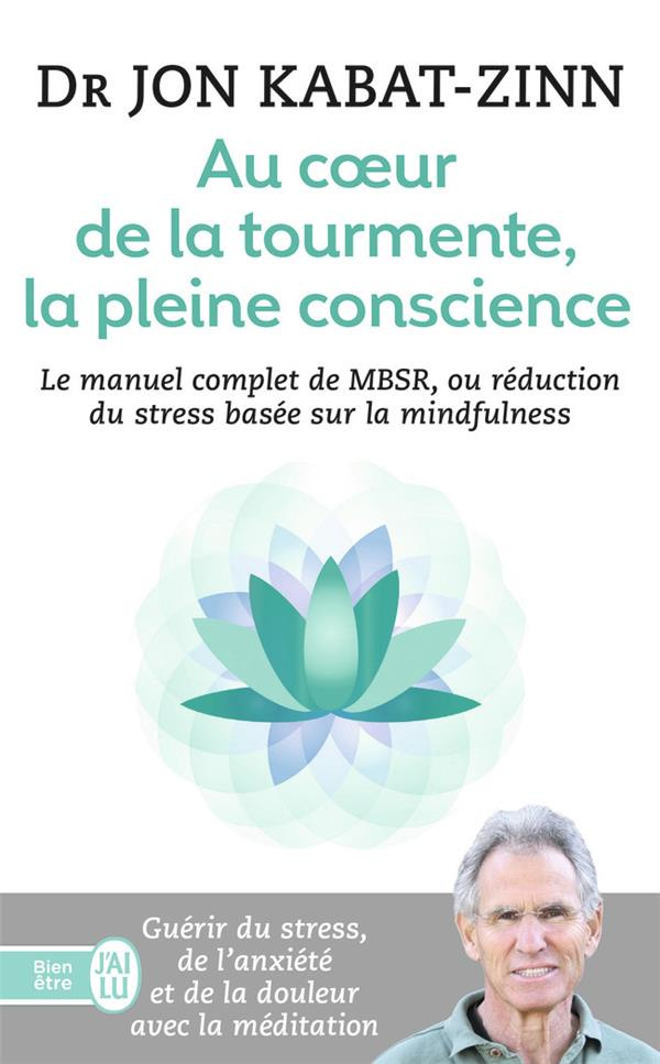 Au coeur de la tourmente, la pleine conscience. MBSR, la réduction du stress basée sur le mindfulnes