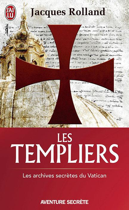 Les templiers. Les archives secrètes du Vatican