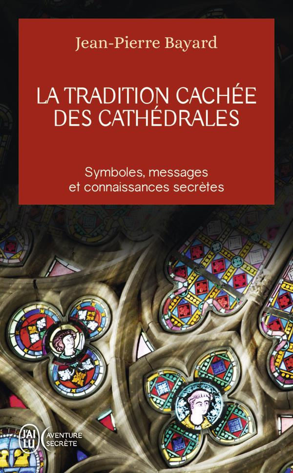 La tradition cachée des cathédrales. Du symbolisme médiéval à la réalisation architecturale