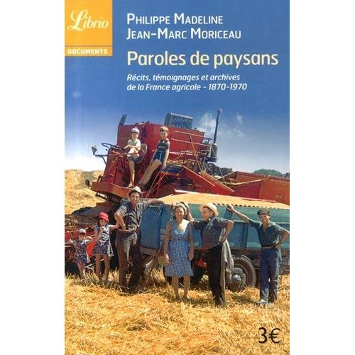 Paroles de paysans. 1870-1970 : récits, témoignages et archives de la France agricole
