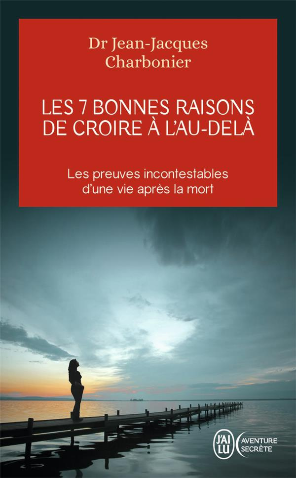 Les 7 bonnes raisons de croire à l'au-delà. Le livre à offrir aux sceptiques et aux détracteurs