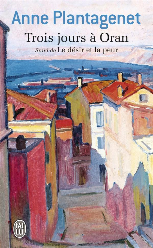 Trois jours à Oran. Suivi de Le désir et la peur