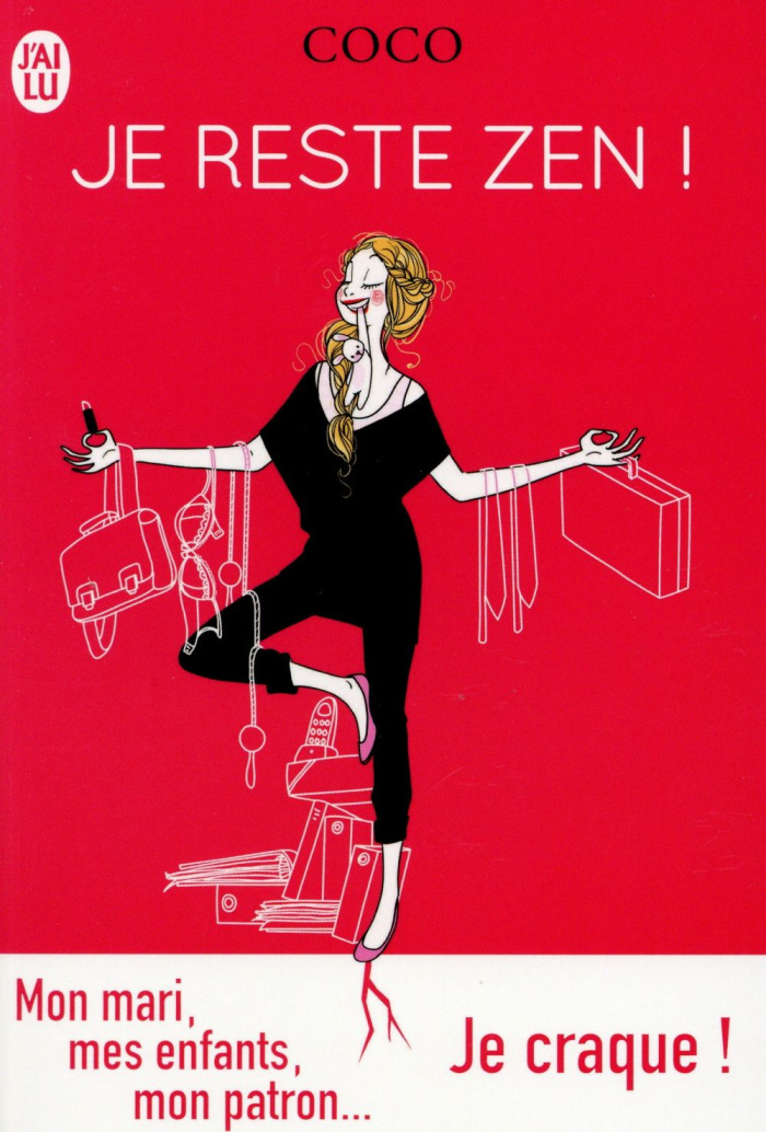 Je reste zen ! Mon mari, mes enfants, mon patron... Je craque !