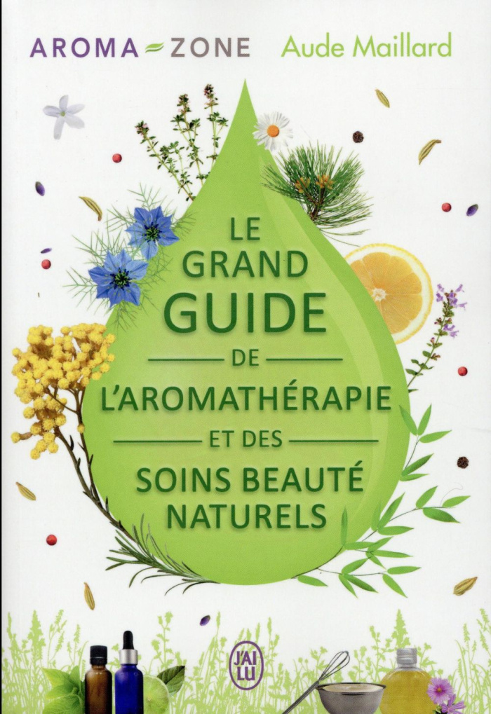 Le grand guide de l'aromathérapie et des soins beauté naturels