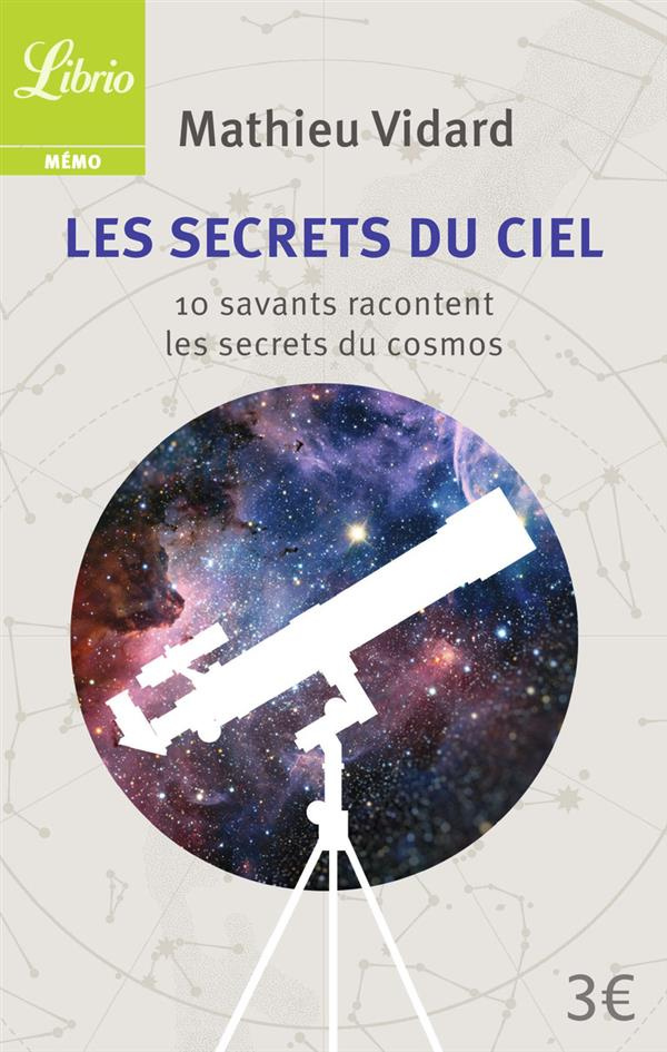 Les Secrets du ciel. 10 savants racontent les secrets du cosmos