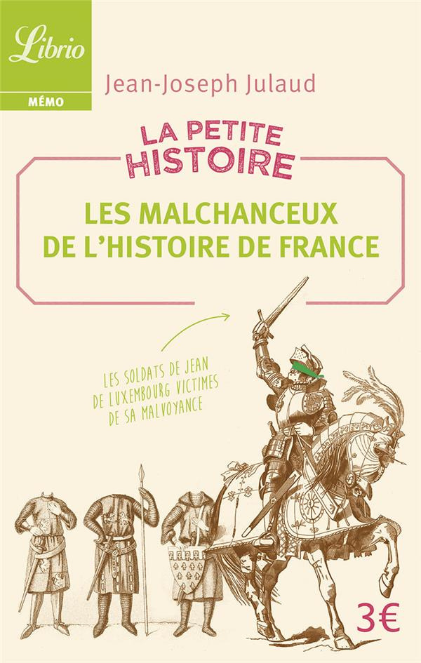 La petite histoire. Les malchanceux de l'Histoire de France