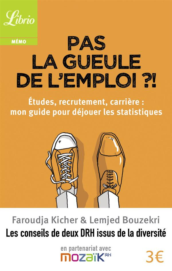 Pas la gueule de l'emploi ?! Etudes, recrutement, carrière : mon guide pour déjouer les statistiques