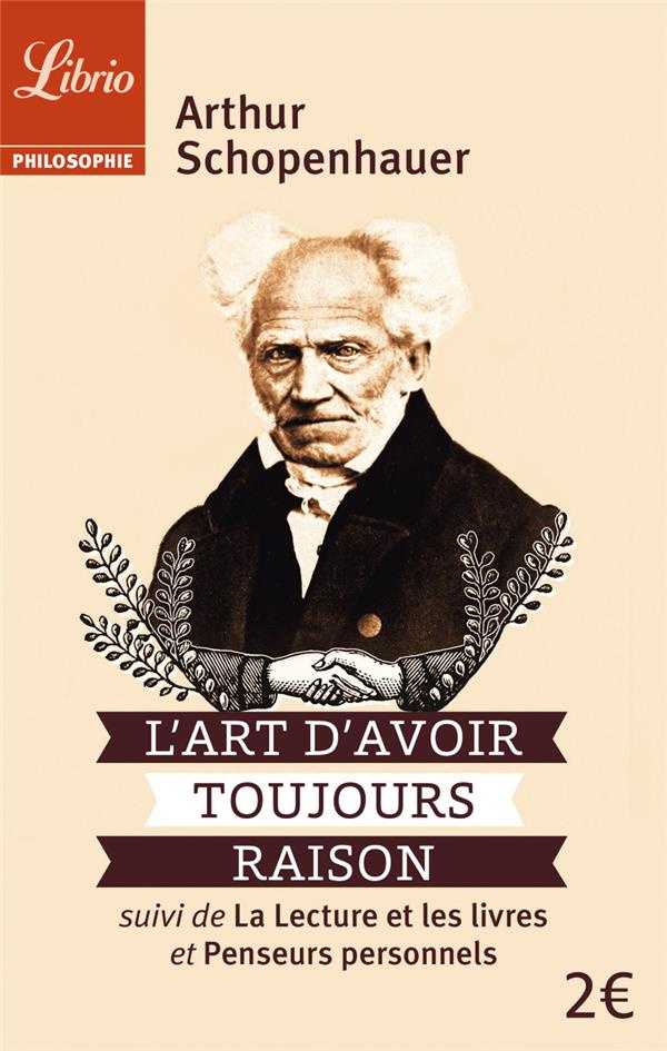 L'art d'avoir toujours raison. Suivi de La lecture et les livres et Penseurs personnels