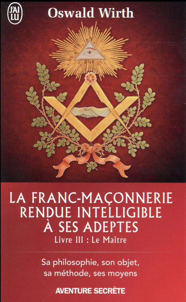 La franc-maçonnerie rendue intelligible à ses adeptes. Tome 3 : Le Maître