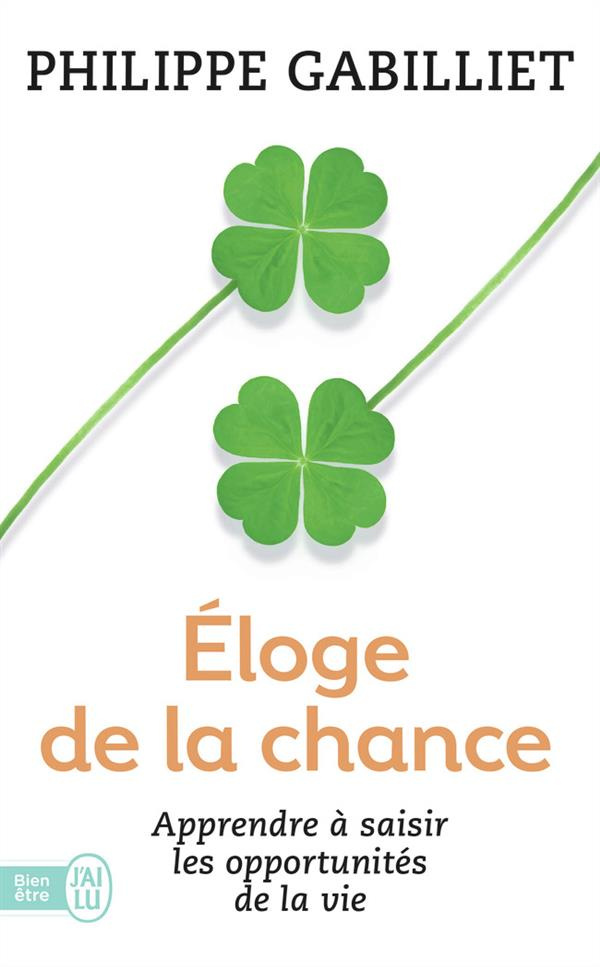 Eloge de la chance. Apprendre à saisir les opportunités de la vie, 2e édition revue et augmentée