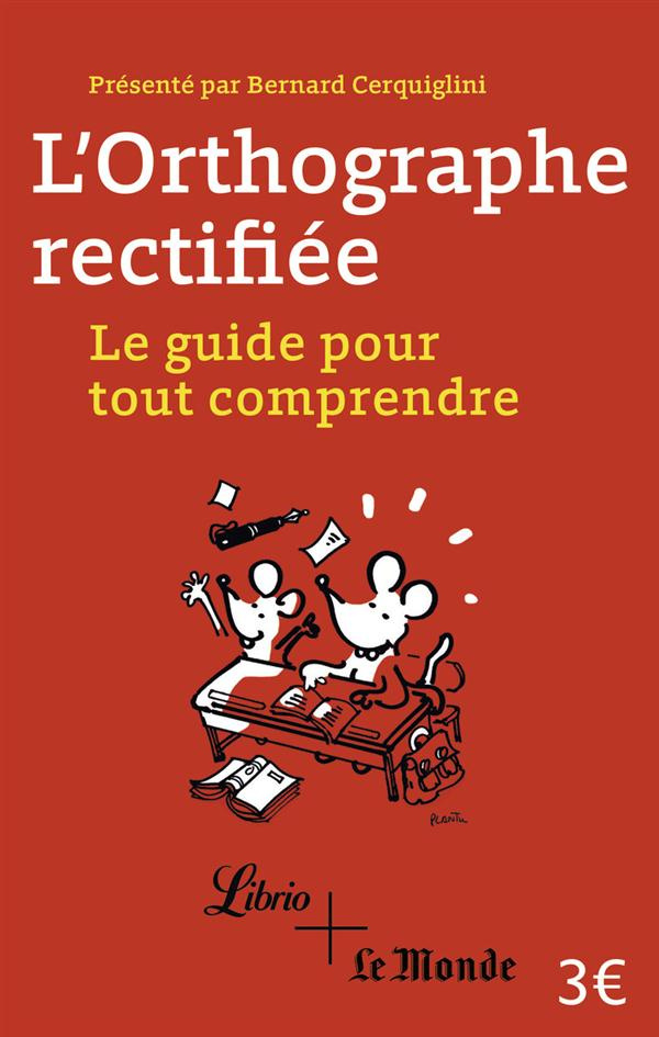 L'orthographe rectifiée. Le guide pour tout comprendre