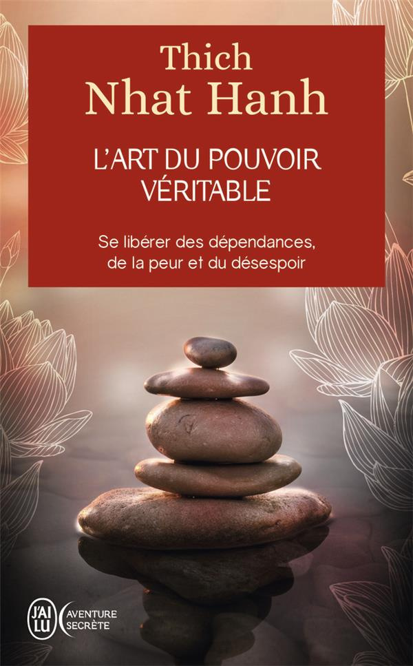 L'art du pouvoir véritable. Se libérer des dépendances, de la peur et du désespoir