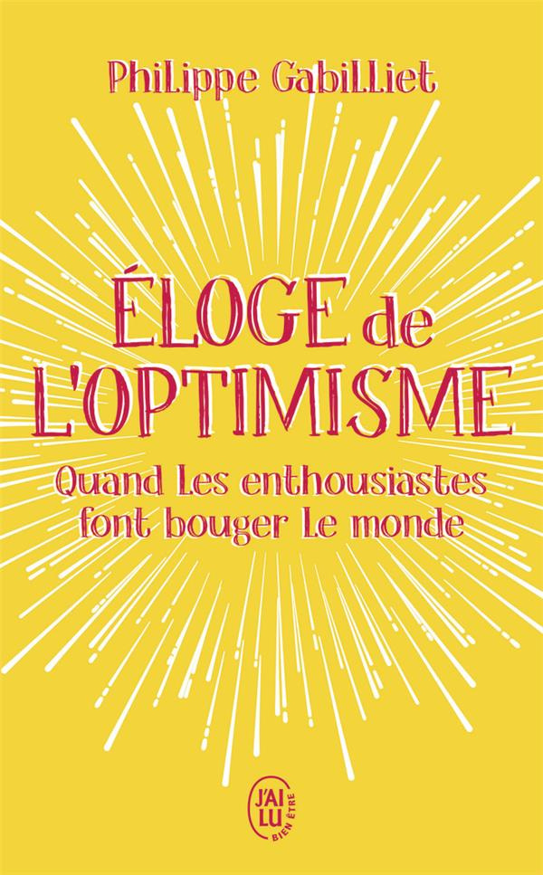 Eloge de l'optimisme. Quand les enthousiastes font bouger le monde