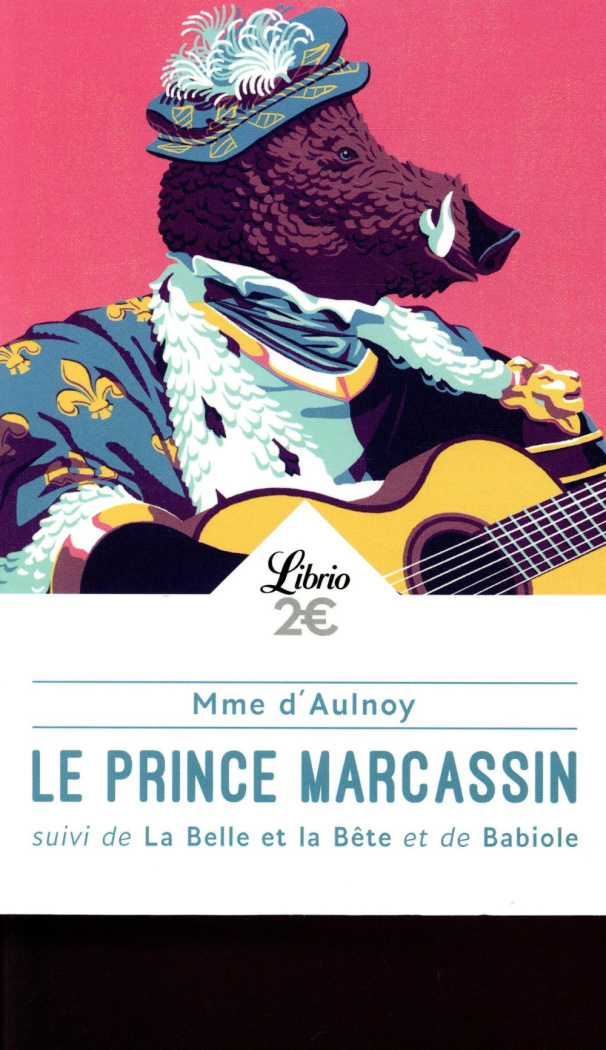 Le prince Marcassin. Suivi de La Belle et la Bête et de Babiole
