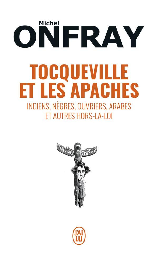 Tocqueville et les Apaches. Indiens, nègres, ouvriers, Arabes et autres hors-la-loi