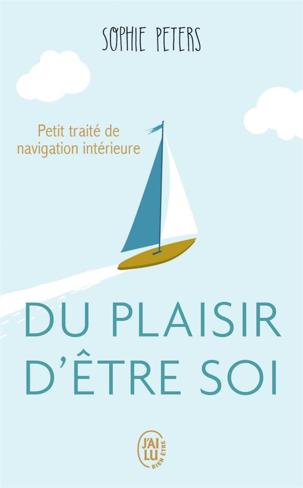 Du plaisir d'être soi. Petit traité de navigation intérieure