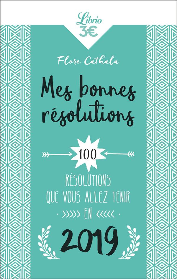 Mes bonnes résolutions 2019. 100 résolutions que vous allez tenir en 2019
