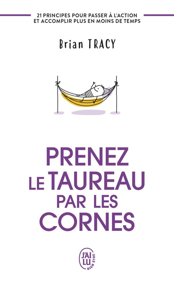 Prenez le taureau par les cornes. 21 principes pour passer à l'action et accomplir plus en moins de