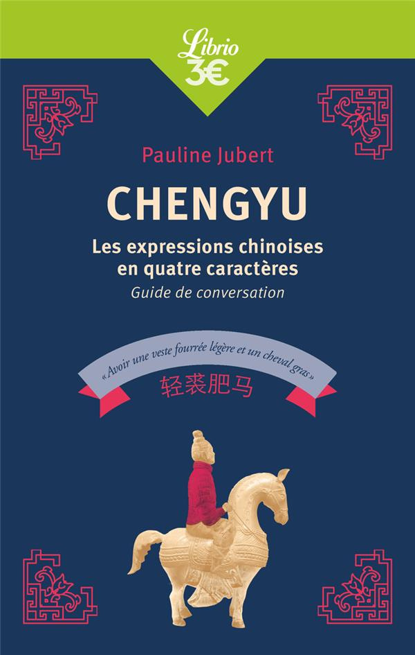 Chengyu. Les expressions chinoises en quatre caractères, guide de conversation
