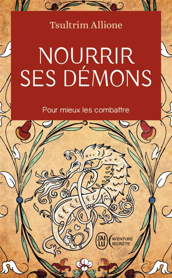 Nourrir ses démons. Utilisez la sagesse ancienne pour résoudre vos conflits intérieurs