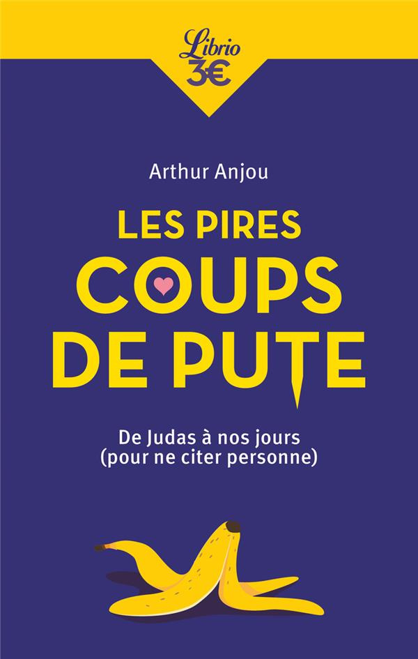 Les Pires Coups de pute. De Judas à nos jours (Pour ne citer personne)