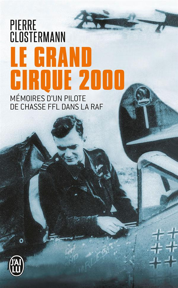 Le grand cirque 2000. Mémoires d'un pilote de chasse FFL dans la RAF