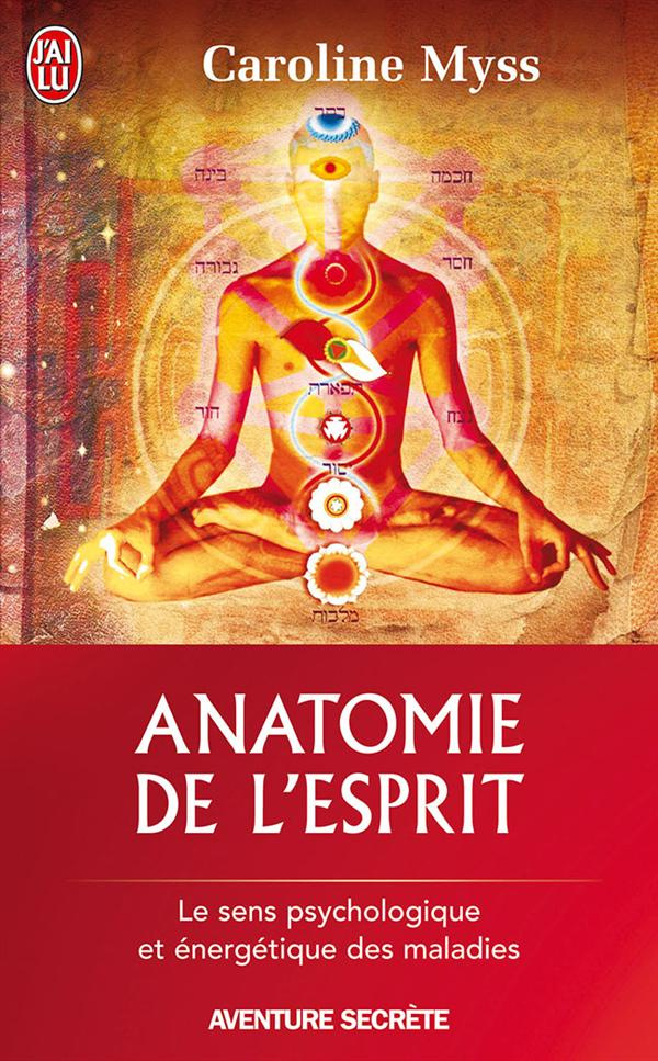 Anatomie de l'esprit. Les sept étapes pour retrouver son pouvoir de guérison