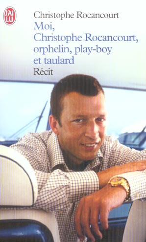 Moi, Christophe Rocancourt, orphelin, play-boy et taulard