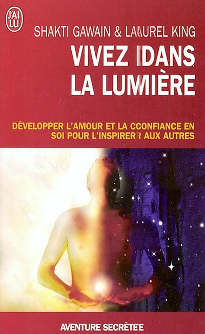 Vivez dans la lumière. Développer l'amour et la confiance en soi pour l'inspirer aux autres