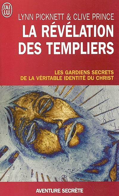 La révélation des Templiers. Les gardiens secrets de la véritable identité du Christ