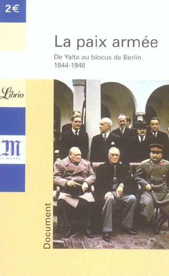 La paix armée. De Yalta au blocus de Berlin 1944-1948