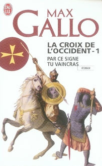 La Croix de l'Occident Tome 1 : Par ce signe tu vaincras. (Tu hoc signo vinces)