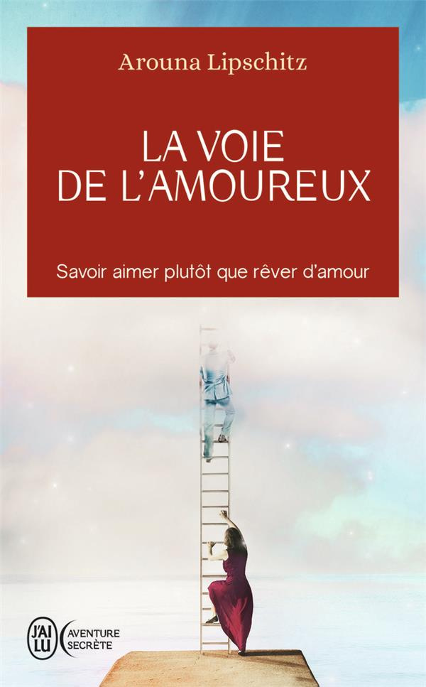 La voie de l'amoureux. Savoir aimer plutôt que rêver d’amour