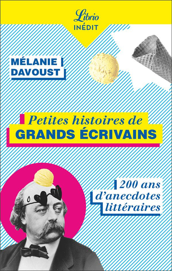 Petites histoires de grands écrivains. 150 ans d'anecdotes littéraires