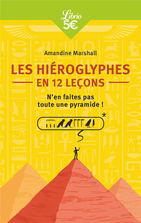 Les Hiéroglyphes en 12 leçons. N'en faites pas toute une pyramide !